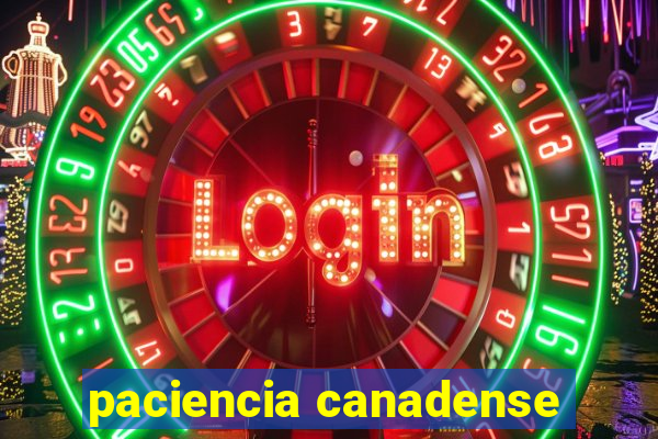 paciencia canadense